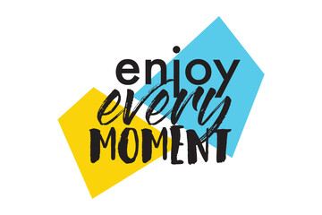 Modern, playful graphic design of a saying "Enjoy Every Moment" with trapezoidal geometric shapes in yellow, blue and black colors. Urban typography.