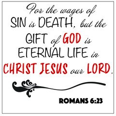 Romans 6:23 - For the wages of sin is death but gift of God is eternal life vector on white background for Christian encouragement from the New Testament Bible scriptures.