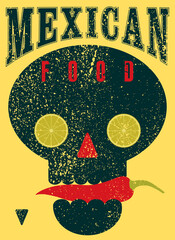 Mexican Food typographical vintage style grunge poster design with skull and chilli. Retro vector illustration.