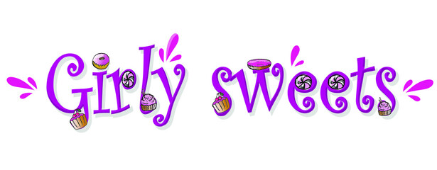 Isolated inscription on a white background. Girly sweets - lettering. With sweets, muffins, donuts and eclairs. Made in the style of cartoons. Bright pink palette. Suitable for posters, invitations. 