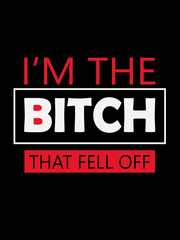 Fototapeta premium i'm the bitch t shirt design