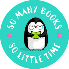 Cute cartoon penguin reading and the quote So many books, so little time