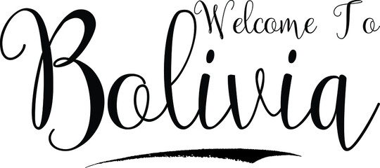 Fototapeta premium Welcome To Bolivia Country Name Handwritten Cursive Calligraphy Black Color Text on White Background
