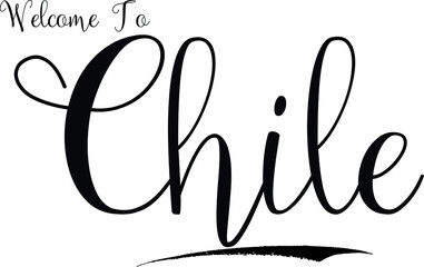 Welcome To Chile Country Name Handwritten Cursive Calligraphy Black Color Text on White Background
