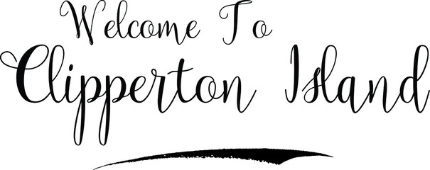 Welcome To Clipperton Island Country Name Handwritten Cursive Calligraphy Black Color Text on White Background