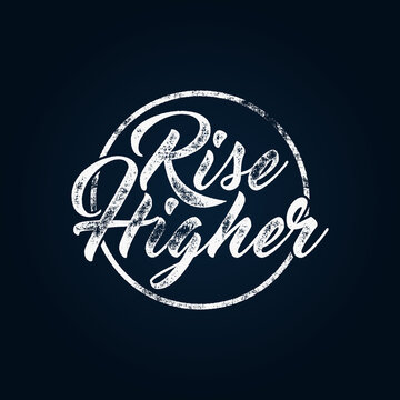 Inspirational chalk typography quote poster. Motivation text - Trise higher with grunge effects. Retro style, and texture isolate on dark background. For tee design, t-shirt, web projects