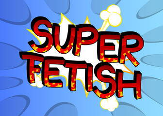 Super Fetish Comic book style cartoon words on abstract colorful comics background.