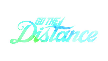 Go the distance. Watercolor hand lettering art. Brush style letters on isolated background. Vector text illustration t shirt design, print, poster, icon, web, graphic designs.