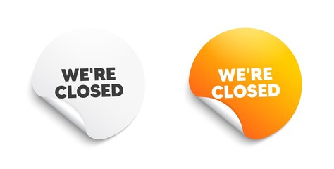 We're closed. Round sticker with offer message. Business closure sign. Store bankruptcy symbol. Circle sticker mockup banner. Closed badge shape. Adhesive paper banner. Vector
