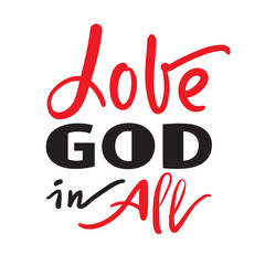 Love God in all - inspire motivational religious quote. Hand drawn beautiful lettering. Print for inspirational poster, t-shirt, bag, cups, card, flyer, sticker, badge. Cute funny vector writing