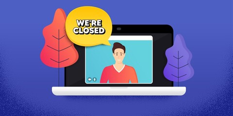 We're closed. Video call conference. Remote work banner. Business closure sign. Store bankruptcy symbol. Online conference laptop. Closed banner. Vector