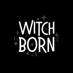 White line art witchcraft and magic print with text witch born on a black background.