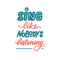 Sing like nobody is listening sign, motivation and inspiration lettering quote for music lover. Colored hand-drawn textured phrase for prints, posters, label, banner, sticker, design element. Vector