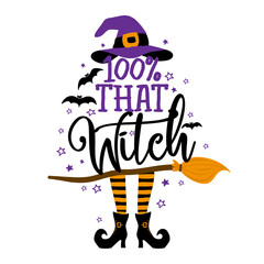 Fototapeta premium 100% that witch - Halloween quote on white background with broom, bats and witch hat. Good for t-shirt, mug, scrap booking, gift, printing press. Holiday quotes. 