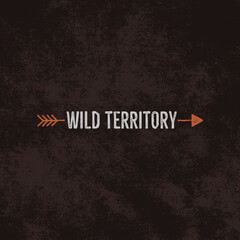 Vintage wild emblem and sticker. Typography and rough style. logo or badge with letterpress effect. Custom wild territory quote. Illustration