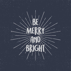 Fototapeta na wymiar Be Merry and Bright holiday lettering, christmas wish, saying and vintage label. Season's greetings calligraphy. Seasonal typography design. design. Letters composition with sun bursts