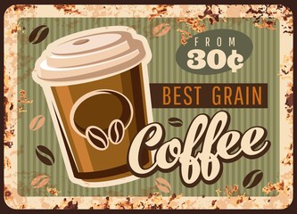 Coffee metal rusty plate, coffee beans and hot drink cup, vector cafeteria or cafe menu. Coffeehouse and coffee shop takeaway drinks, americano in paper cup or hot cappuccino, vintage grunge poster