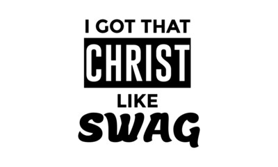 I got that Christ Like Swag, Biblical Phrase, Motivational quote of life, Typography for print or use as poster, card, flyer or T Shirt