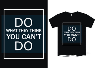 Do what they think you can't do -hand drawing lettering, t-shirt design, Best Inspirational Quote - Typography T-Shirt Design