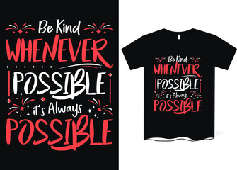 Be kind whenever it's possible, it's always possible -hand drawing lettering, t-shirt design, Best Inspirational Quote - Typography T-Shirt Design