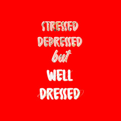 Stressed Depressed But Well Dressed Fashion T-Shirt Slogan Design Textured Minimal Concept Letters