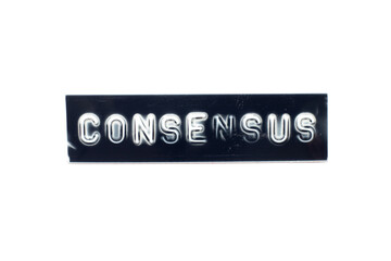 Embossed letter in word consensus on black banner with white background