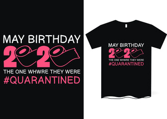 May birthday, the one where they were quarantined -Happy Quarantined Birthday T-Shirt Design, Birthday t-shirt designs