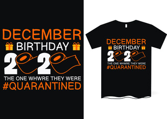 December birthday, the one where they were quarantined -Happy Quarantined Birthday T-Shirt Design, Birthday t-shirt designs