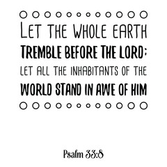 Let the whole earth tremble before the LORD. Bible verse quote