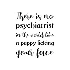 There is no psychiatrist in the world like a puppy licking your face. Vector Quote