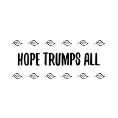 Hope trumps all. Vector Quote