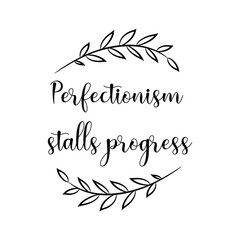 Perfectionism stalls progress. Vector Quote
