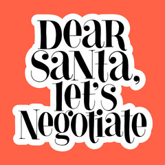 Dear Santa lets negotiate hand-drawn lettering quote for Christmas time. Text for social media, print, t-shirt, card, poster, promotional gift, landing page, web design elements. Vector illustration