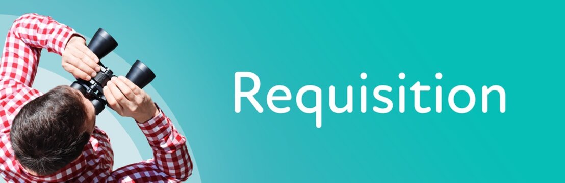 Requisition. Man observing with binoculars. Focus on text/word. Panorama format. Blue/turquoise background.