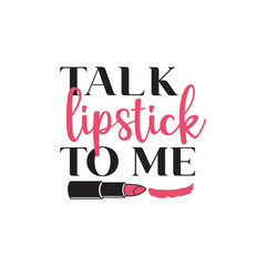 Talk lipstick to me quote graphic design template