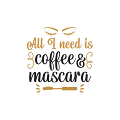 All I need is coffee and mascara quote graphic design template
