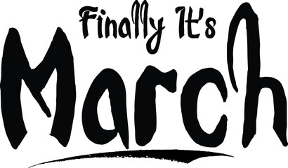 Finally It's March Bold Calligraphy Handwritten Typography Text on
White Background