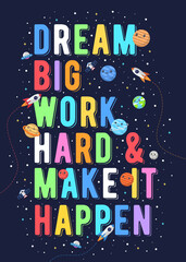 Dream big work hard & make it happen, kids vector illustration. motivational design illustrations for outer space themed kids, space kids. colorful motivation quotes. © Yahya Art