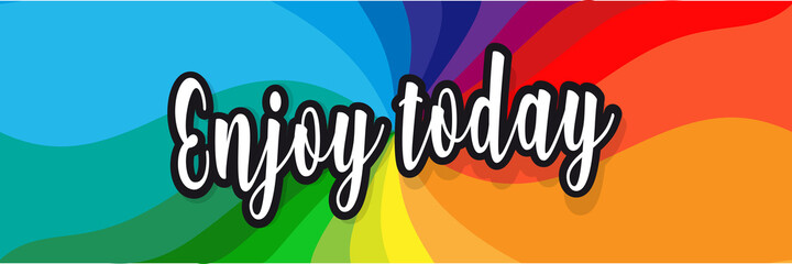 Enjoy today banner