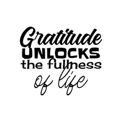 Gratitude Unlocks The Fullness of Life. Inspirational and Motivational Quotes Vector. Suitable For All Needs Both Digital and Print, for Example Cutting Sticker, Poster, Vinyl, Decals, Card, & Other