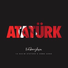 Ataturk, kalbimizdesin. 10 Kasim Ataturk'u anma gunu. Translate: Ataturk, you are in our heart. November 10 Day of memory mourning of Ataturk in Turkey the president founder of the Turkish Republic.
