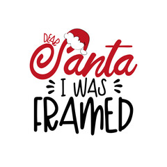 Dear Santa I Was Framed - funny Christmas phrase. Good for T shirt print, poster, card, mug, and other gift design.