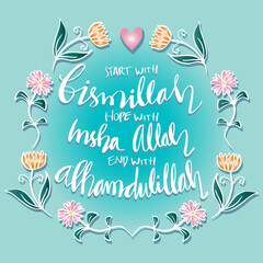 Start with Bismillah, End with Alhamdulillah, Hope with Insha Allah, and life will be blessed by Allah. Islamic posters.