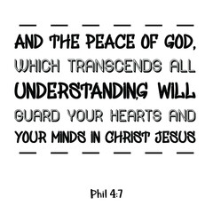 And the peace of God, which transcends all understanding, will guard your hearts and your minds in Christ Jesus. Bible verse quote