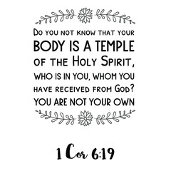 Do you not know that your body is a temple of the Holy Spirit, who is in you. Bible verse quote