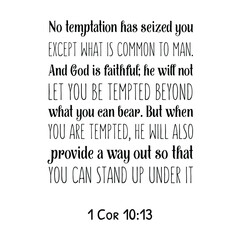 No temptation has seized you except what is common to man. And God is faithful. Bible verse quote