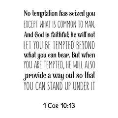 No temptation has seized you except what is common to man. And God is faithful. Bible verse quote
