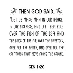 Then God said, “Let us make man in our image, in our likeness, and let them rule over the fish of the sea. Bible verse quote