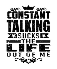 Obraz premium Constant talking quote says constant talking sucks the life out of me. A life saying that communicates feelings introverts get in a grunge typography chalkboard design.