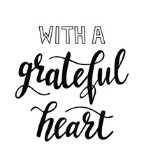 With a grateful heart hand lettering vector for fall, autumn and Thanksgiving day season quotes and phrases for cards, banners, posters, pillow and clothes design. 